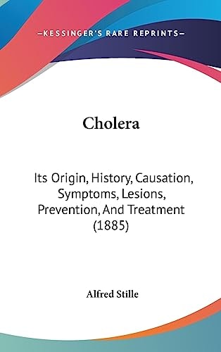 Choler Its Origin, History, Causation, Symptoms, Lesions, Prevention, and Treatment (1885)