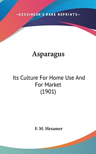 Asparagus Its Culture For Home Use And For Market (1901)