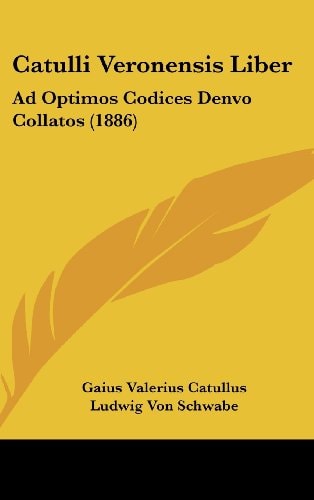 Catulli Veronensis Liber Ad Optimos Codices Denvo Collatos (1886)