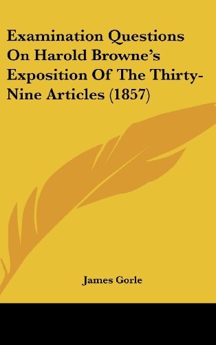 Examination Questions on Harold Browne's Exposition of the Thirty-Nine Articles