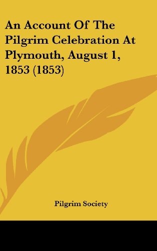 An Account of the Pilgrim Celebration at Plymouth, August 1 1853