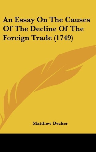An Essay on the Causes of the Decline of the Foreign Trade