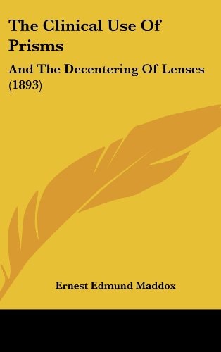 The Clinical Use Of Prisms And The Decentering Of Lenses (1893)