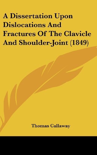 A Dissertation Upon Dislocations and Fractures of the Clavicle and Shoulder-Joint
