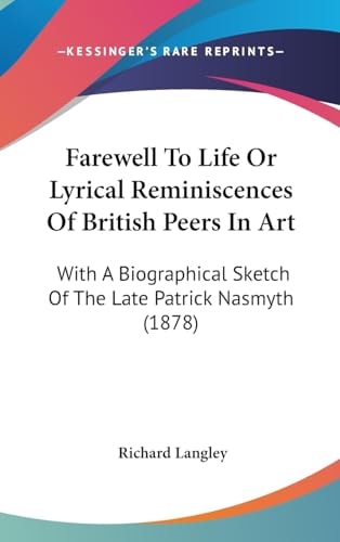 Farewell To Life Or Lyrical Reminiscences Of British Peers In Art With A Biographical Sketch Of The Late Patrick Nasmyth (1878)