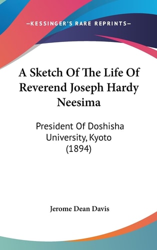A Sketch Of The Life Of Reverend Joseph Hardy Neesima President Of Doshisha University, Kyoto (1894)