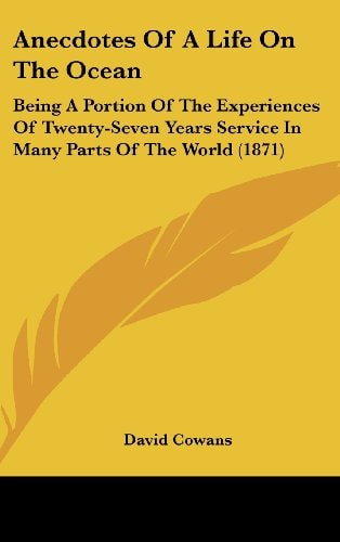 Anecdotes of a Life on the Ocean Being A Portion of the Experiences of Twenty-Seven Years Service in Many Parts of the World (1871)