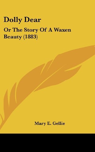 Dolly Dear Or The Story Of A Waxen Beauty (1883)