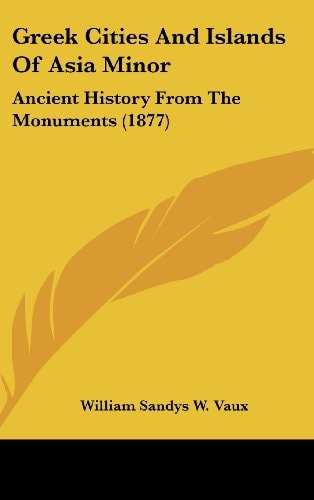 Greek Cities And Islands Of Asia Minor Ancient History From The Monuments (1877)