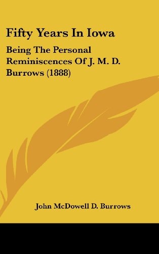 Fifty Years In Iowa Being The Personal Reminiscences Of J. M. D. Burrows (1888)