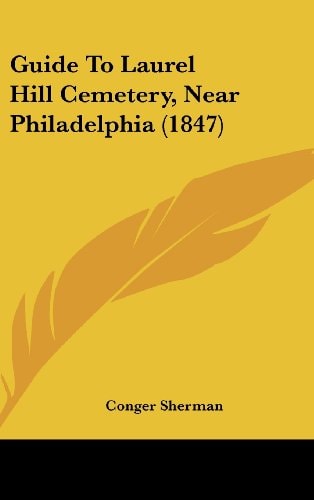 Guide to Laurel Hill Cemetery, Near Philadelphia