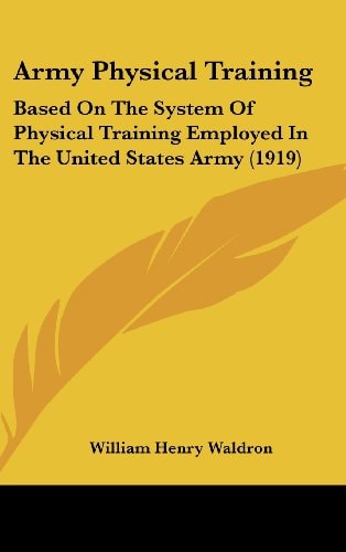 Army Physical Training Based On The System Of Physical Training Employed In The United States Army (1919)