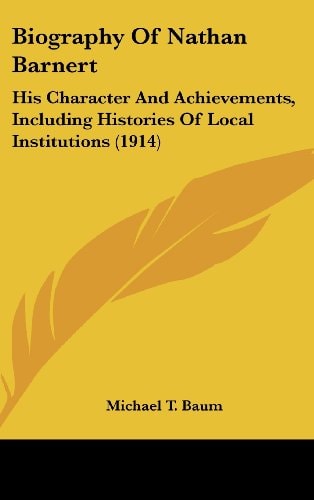 Biography Of Nathan Barnert His Character And Achievements, Including Histories Of Local Institutions (1914)