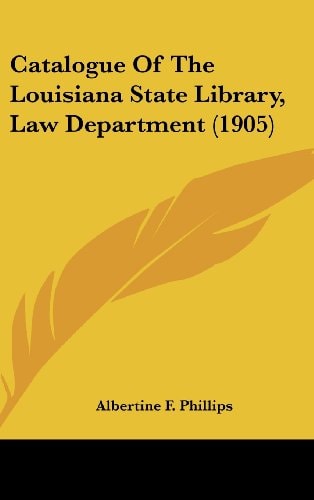 Catalogue Of The Louisiana State Library, Law Department (1905)
