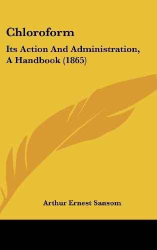 Chloroform Its Action and Administration, A Handbook (1865)