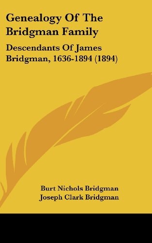 Genealogy Of The Bridgman Family Descendants Of James Bridgman, 1636-1894 (1894)