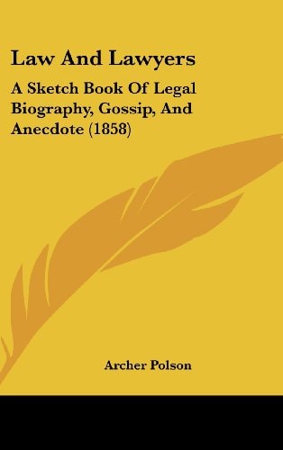 Law and Lawyers A Sketch Book of Legal Biography, Gossip, and Anecdote (1858)