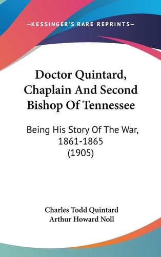 Doctor Quintard, Chaplain And Second Bishop Of Tennessee Being His Story Of The War, 1861-1865 (1905)