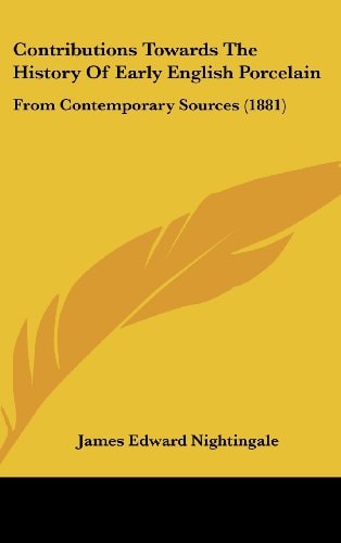 Contributions Towards The History Of Early English Porcelain From Contemporary Sources (1881)
