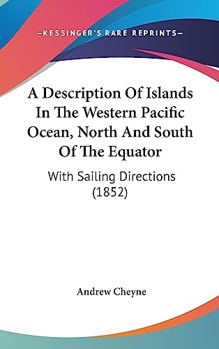 A Description of Islands in the Western Pacific Ocean, North and South of the Equator With Sailing Directions (1852)