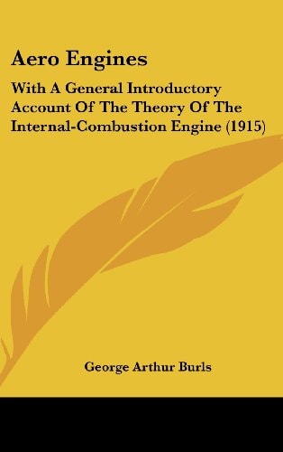Aero Engines With A General Introductory Account Of The Theory Of The Internal-Combustion Engine (1915)