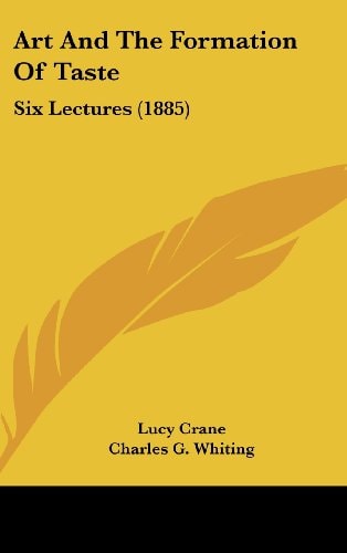 Art And The Formation Of Taste Six Lectures (1885)