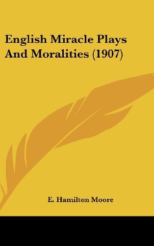 English Miracle Plays and Moralities