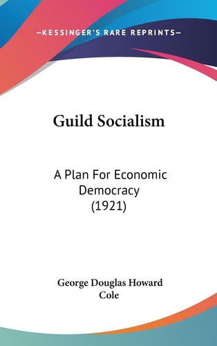 Guild Socialism A Plan For Economic Democracy (1921)