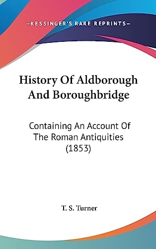 History of Aldborough and Boroughbridge Containing an Account of the Roman Antiquities (1853)
