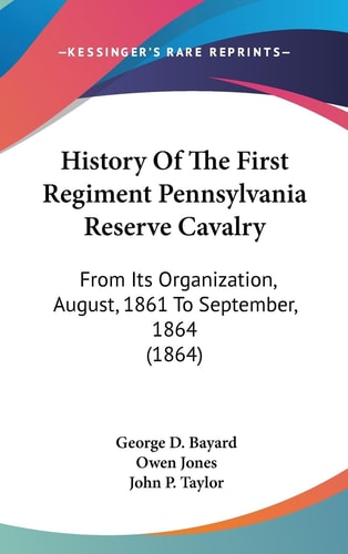 History of the First Regiment Pennsylvania Reserve Cavalry From Its Organization, August, 1861 to September, 1864 (1864)