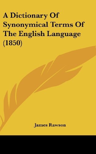 A Dictionary of Synonymical Terms of the English Language