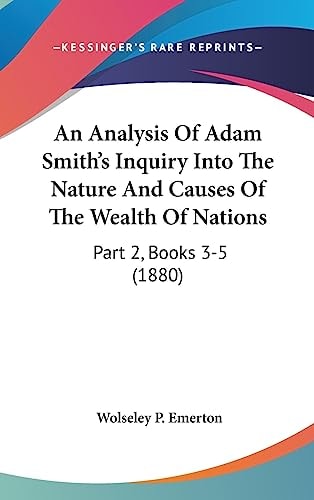 An Analysis Of Adam Smith's Inquiry Into The Nature And Causes Of The Wealth Of Nations Part 2, Books 3-5 (1880)