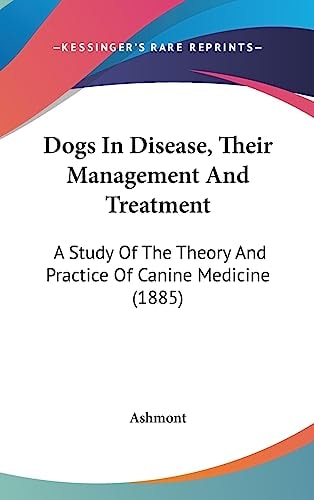 Dogs In Disease, Their Management And Treatment A Study Of The Theory And Practice Of Canine Medicine (1885)