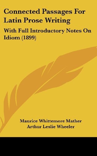 Connected Passages For Latin Prose Writing With Full Introductory Notes On Idiom (1899)