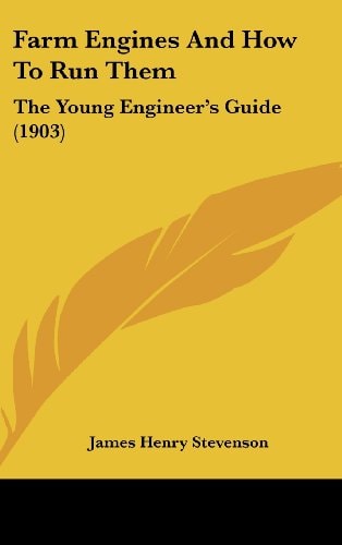 Farm Engines And How To Run Them The Young Engineer's Guide (1903)