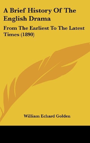 A Brief History Of The English Drama From The Earliest To The Latest Times (1890)