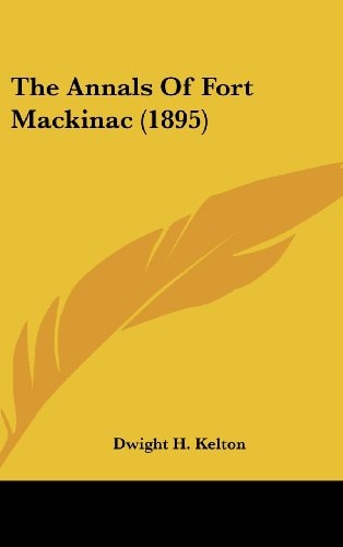 The Annals Of Fort Mackinac (1895)