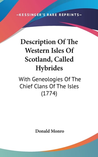 Description of the Western Isles of Scotland, Called Hybrides With Geneologies of the Chief Clans of the Isles (1774)