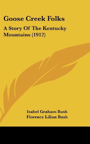 Goose Creek Folks A Story Of The Kentucky Mountains (1912)