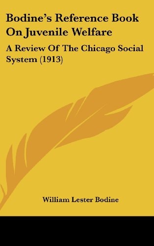 Bodine's Reference Book On Juvenile Welfare A Review Of The Chicago Social System (1913)