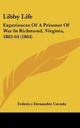 Libby Life Experiences of A Prisoner of War in Richmond, Virginia, 1863-64 (1864)
