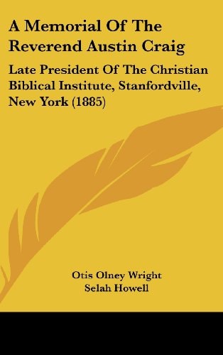 A Memorial Of The Reverend Austin Craig Late President Of The Christian Biblical Institute, Stanfordville, New York (1885)