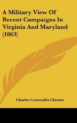 A Military View of Recent Campaigns in Virginia and Maryland