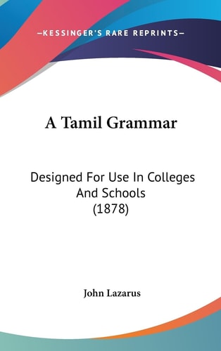 A Tamil Grammar Designed For Use In Colleges And Schools (1878)