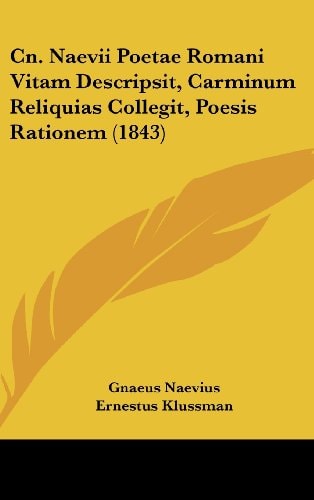 Cn. Naevii Poetae Romani Vitam Descripsit, Carminum Reliquias Collegit, Poesis Rationem (1843)
