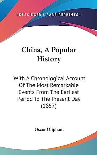 China, a Popular History With A Chronological Account of the Most Remarkable Events from the Earliest Period to the Present Day (1857)