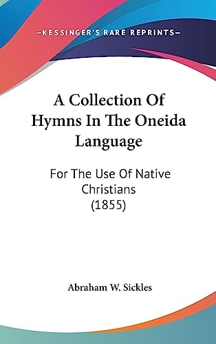 A Collection of Hymns in the Oneida Language For the Use of Native Christians (1855)