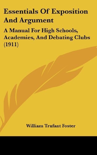 Essentials Of Exposition And Argument A Manual For High Schools, Academies, And Debating Clubs (1911)
