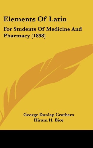 Elements Of Latin For Students Of Medicine And Pharmacy (1898)