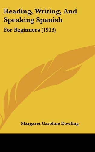 Reading, Writing, And Speaking Spanish For Beginners (1913)